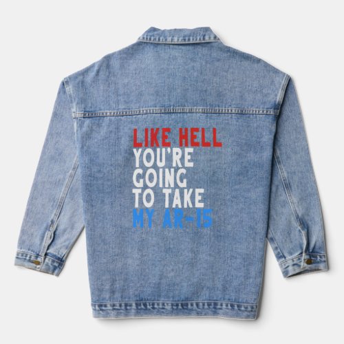 Like Hell Youre Going To Take My Ar  Denim Jacket