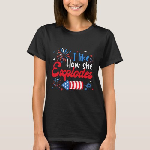 Like How She Explodes Fireworks Funny Couple 4th O T_Shirt