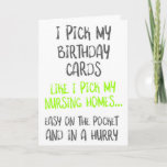 Like I Pick My Nursing Homes, Funny Birthday Card<br><div class="desc">I pick my birthday cards like I pick my nursing homes... easy on the pocket and in a hurry</div>