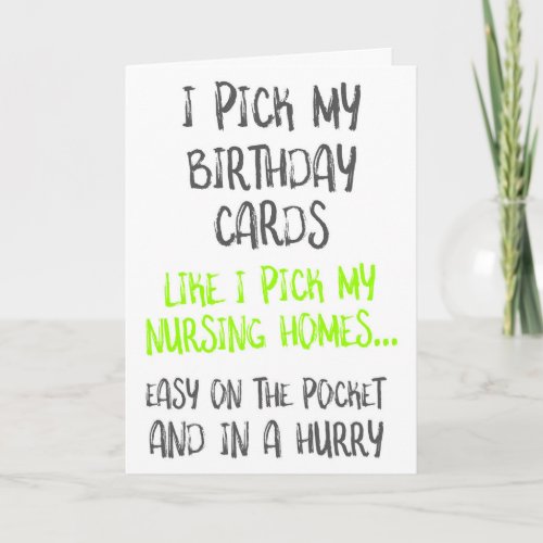 Like I Pick My Nursing Homes Funny Birthday Card