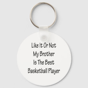 Like It Or Not My Brother Is The Best Basketball P Keychain