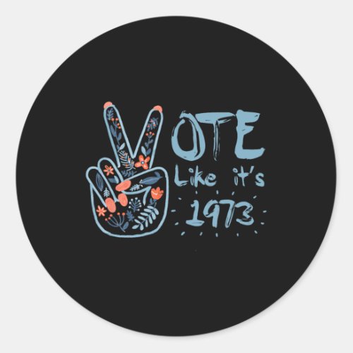 Like Its 1973 Pro Choice Womens Rights  Classic Round Sticker