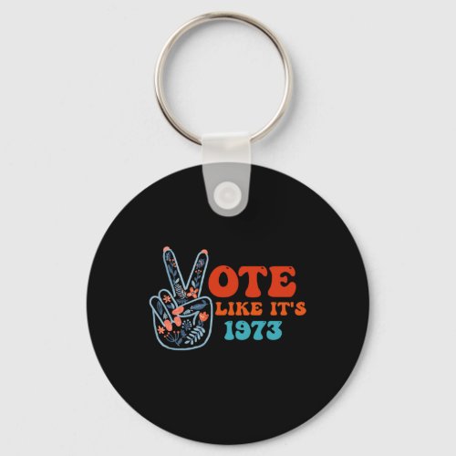 Like Its 1973 Pro Choice Womens Rights Retro Vint Keychain