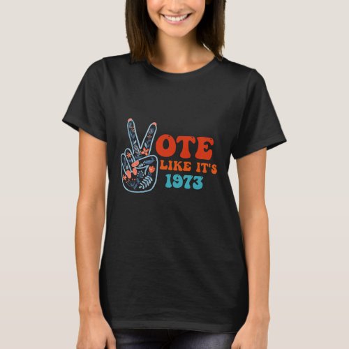 Like Its 1973 Pro Choice Womens Rights Retro Vint T_Shirt