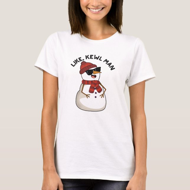 Like Kewl Man Funny Cool Snowman Pun  T-Shirt (Front)