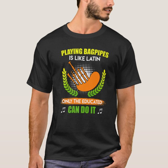 Like Latin only educated people play bagpipes T-Shirt (Front)