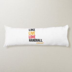 like,live,love handball,smile body pillow