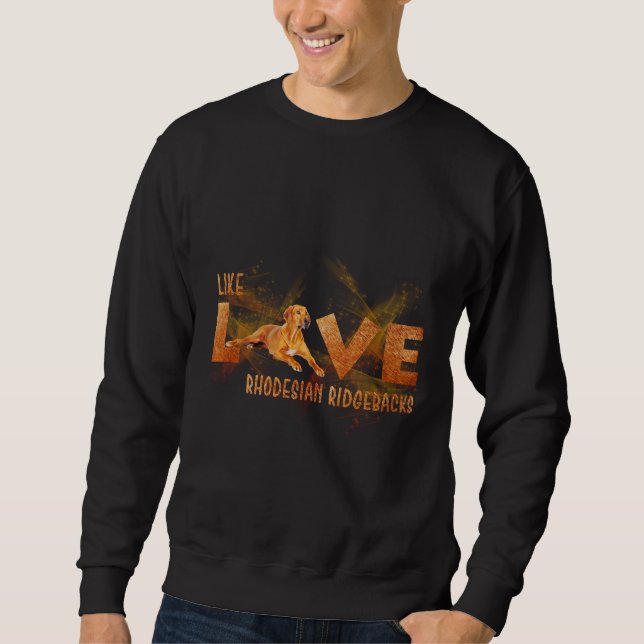 Like Love Rhodesian Ridgebacks Sweatshirt (Front)
