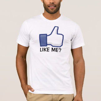 Like Me? T-Shirt