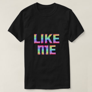 Like me T-Shirt