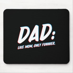 Like Mom Only Funnier - To Dad From Daughter Or So Mouse Pad