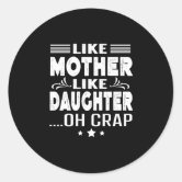 Like Mother Like Daughter, oh crap Square Sticker