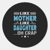 https://rlv.zcache.com/like_mother_like_daughter_oh_crap_classic_round_sticker-ree0747ef58bc49fcbef0062af17d3f5b_0ugmp_8byvr_166.jpg