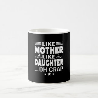 Like Mother Like Daughter, oh crap Coffee Mug
