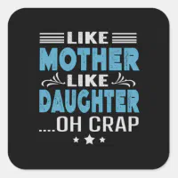 Like Mother Like Daughter, oh crap Square Sticker
