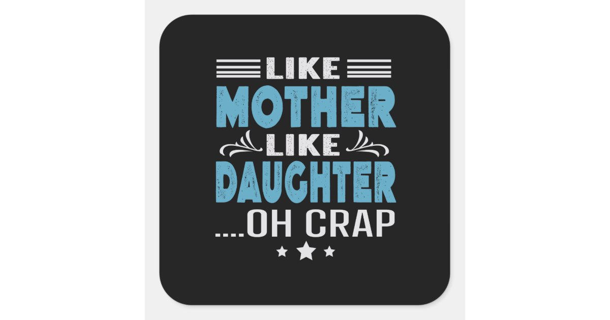 Like Mother Like Daughter, oh crap Square Sticker