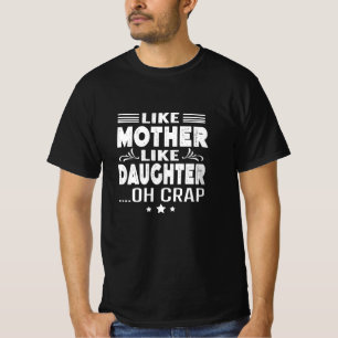 Like Mother Like Daughter, oh crap T-Shirt