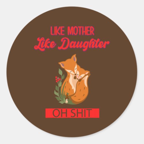 Like Mother Like Daughter Oh Funny Sayings Classic Round Sticker