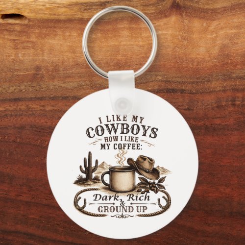 Like My Cowboys Like My Coffee Keychain