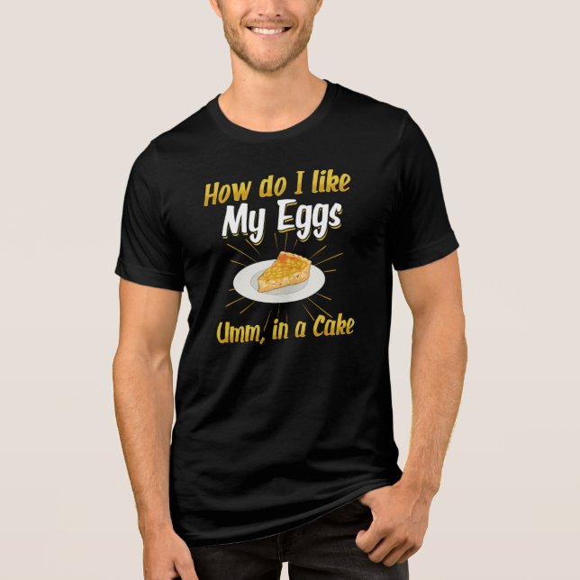 Like My Eggs In A Cake Foodie Pun Tri-Blend Shirt (Front)