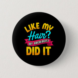 Like My Hair My Oncologist Did It Chemotherapy Can Button