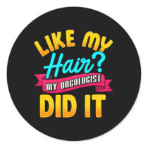 Like My Hair My Oncologist Did It Chemotherapy Can Classic Round Sticker