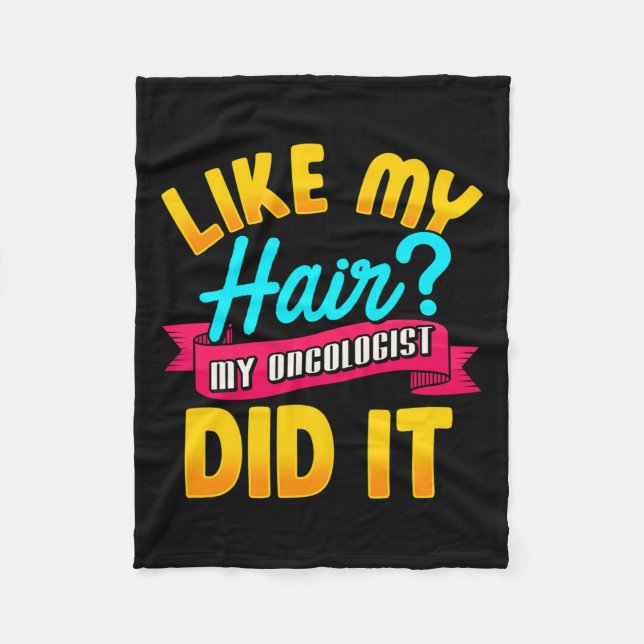 Like My Hair My Oncologist Did It Chemotherapy Can Fleece Blanket (Front)