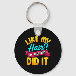 Like My Hair My Oncologist Did It Chemotherapy Can Keychain
