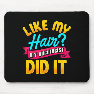 Like My Hair My Oncologist Did It Chemotherapy Can Mouse Pad