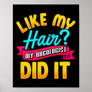 Like My Hair My Oncologist Did It Chemotherapy Can Poster