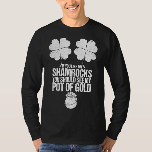 Like My Shamrocks Should See My Pot Of Gold St Pat T_Shirt