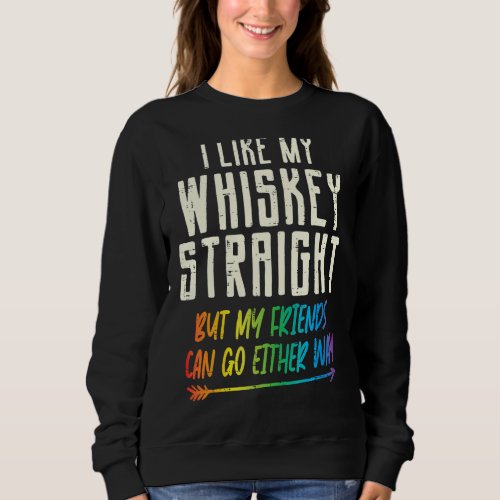 Like My Whiskey Straight Friends Lgbtq Gay Pride P Sweatshirt