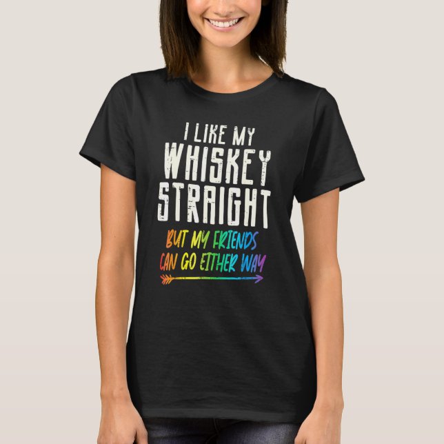 Like My Whiskey Straight Friends Lgbtq Gay Pride P T-Shirt (Front)