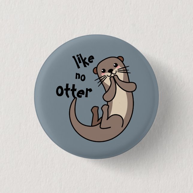 Like No Otter - Be Unique! Button (Front)
