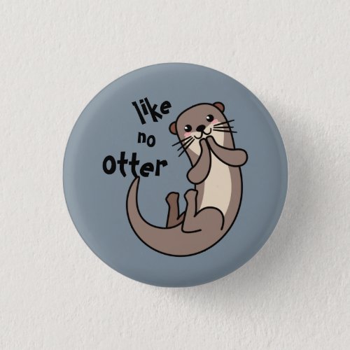 Like No Otter _ Be Unique Button