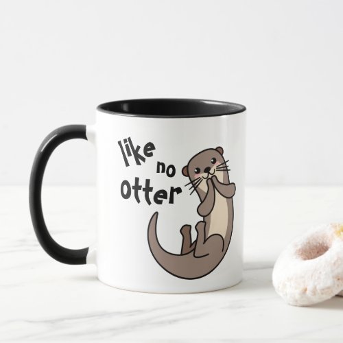 Like No Otter _ Be Unique Mug