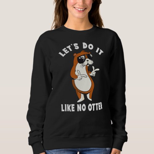 Like No Otter Cool  Saying Humour Cute Otter Sweatshirt
