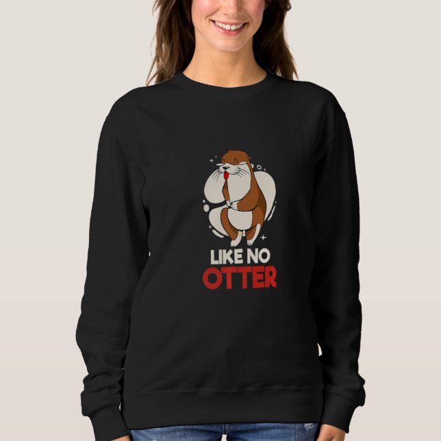 Like no Otter Pet Otter Premium Sweatshirt (Front)