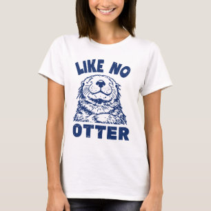 Like No Otter T-Shirt
