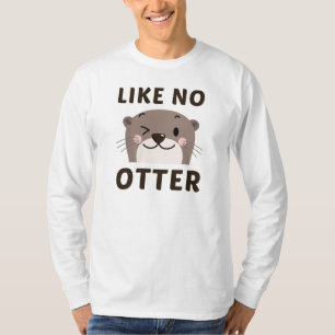 Like No Otter T-Shirt