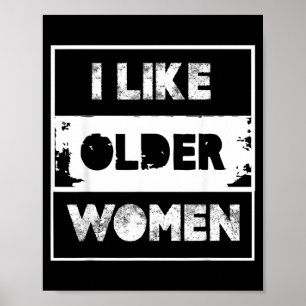 Like Older Women Funny Quote Sarcastic Mens Humor Poster