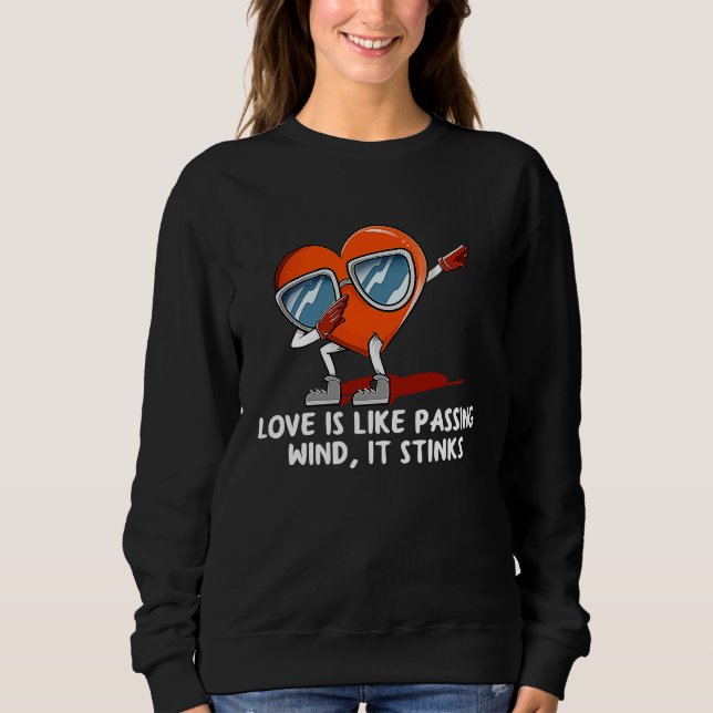 Like Passing Wind Love Stinks  Valentines Day Humo Sweatshirt (Front)