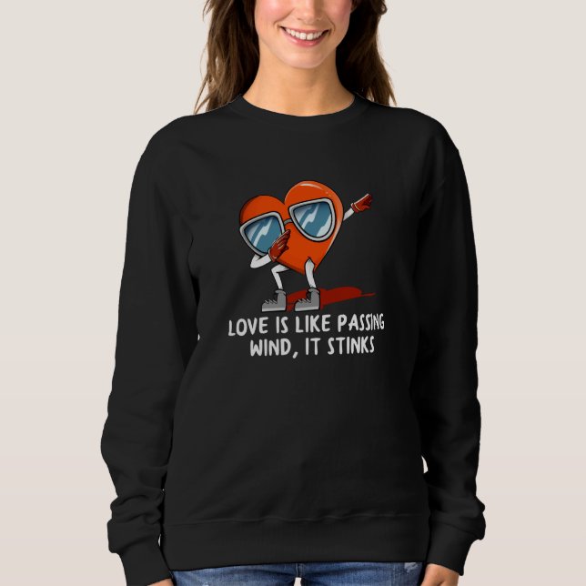 Like Passing Wind Love Stinks Valentines Day Humor Sweatshirt (Front)