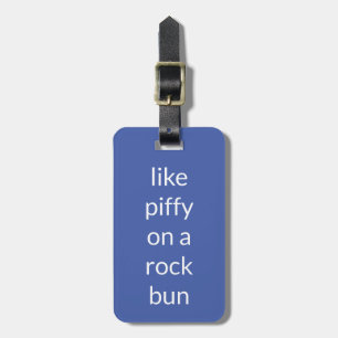 Like piffy on a rock bun Funny Expression Blue Luggage Tag