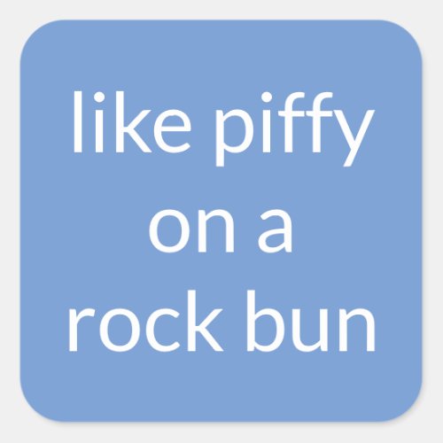 Like piffy on a rock bun Funny Expression Suitcase Square Sticker