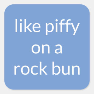 Like piffy on a rock bun Funny Expression Suitcase Square Sticker