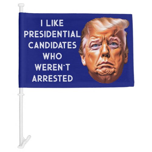  Like Presidential Candidates Who Werent Arrested Car Flag