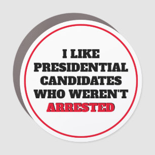 Like Presidential Candidates Who Weren't Arrested Car Magnet