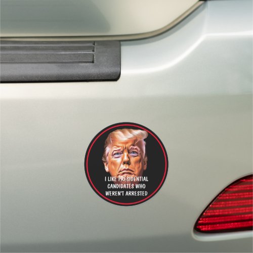  Like Presidential Candidates Who Werent Arrested Car Magnet