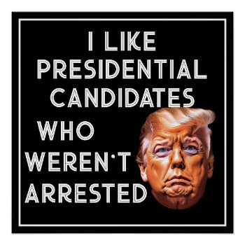 Like Presidential Candidates Who Weren't Arrested Poster by DakotaPolitics at Zazzle